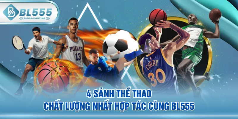 4 sảnh thể thao chất lượng nhất hợp tác cùng BL555