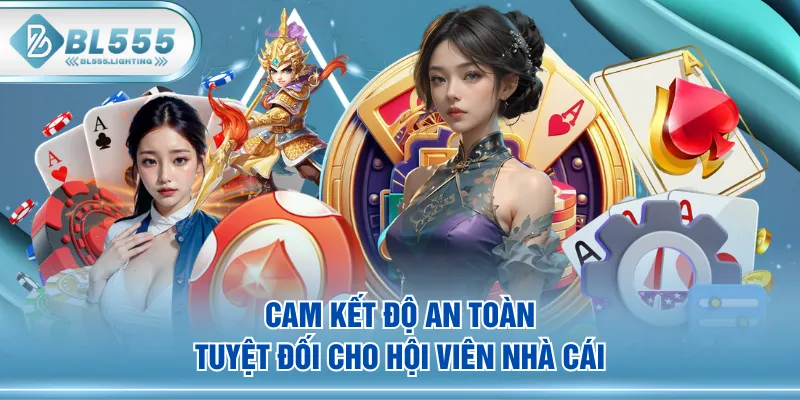 Cam kết độ an toàn tuyệt đối cho hội viên nhà cái