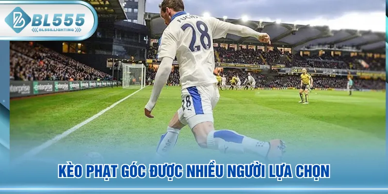 Kèo phạt góc được nhiều người lựa chọn