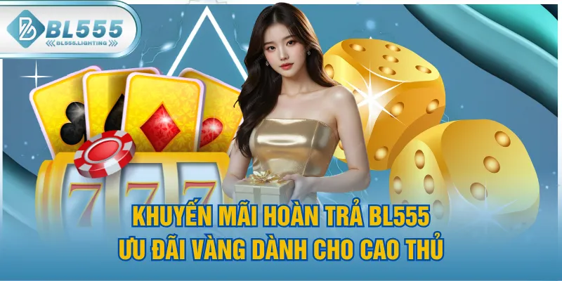 Khuyến Mãi Hoàn Trả BL555 - Ưu Đãi Vàng Dành Cho Cao Thủ