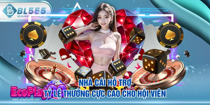 Nhà cái hỗ trợ tỷ lệ thưởng cực cao cho hội viên