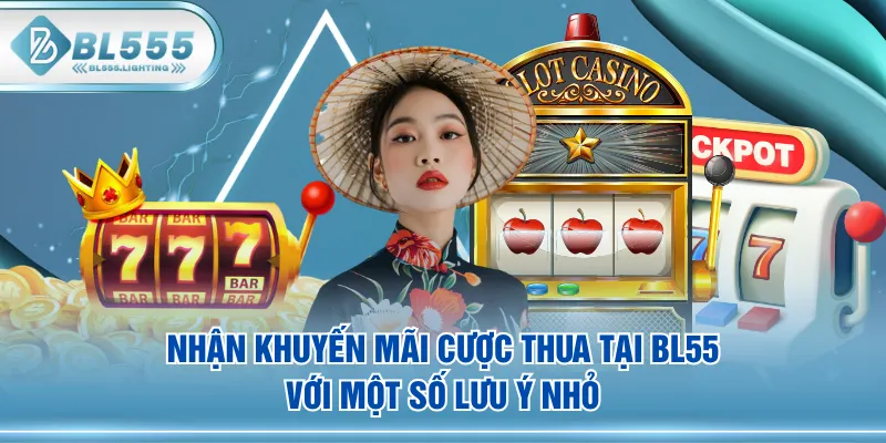 Nhận khuyến mãi cược thua tại BL555 với một số lưu ý nhỏ