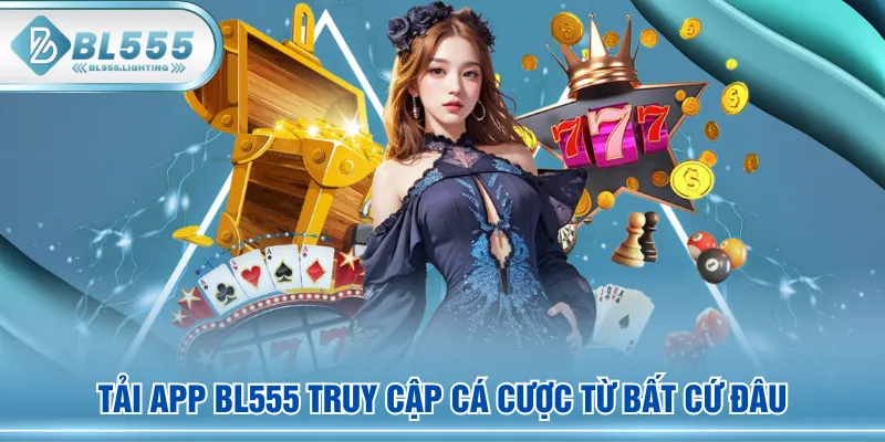 Tải app BL555 truy cập cá cược từ bất cứ đâu