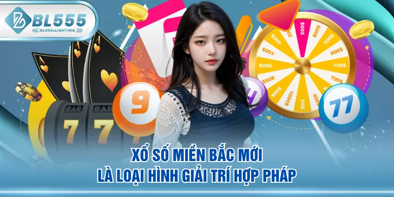 Xổ số miền Bắc mới là loại hình giải trí hợp pháp